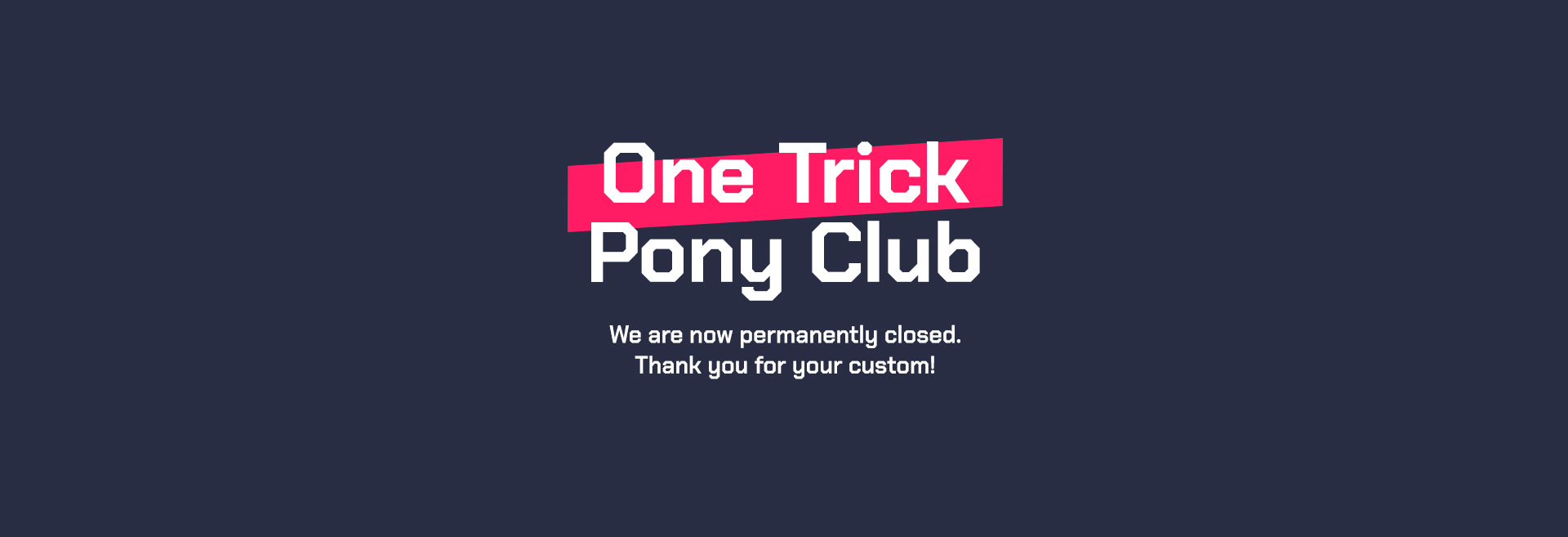 cas-2025-remodel-onetrickponyclub-permclosed-banner.jpg